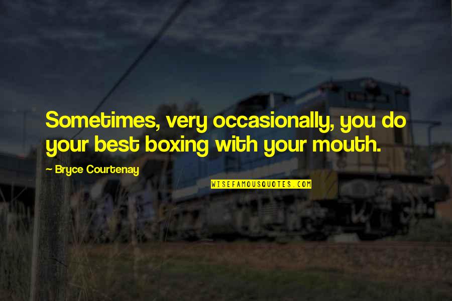 Boxing Best Quotes By Bryce Courtenay: Sometimes, very occasionally, you do your best boxing