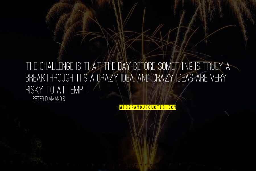 Boxing Day Fun Quotes By Peter Diamandis: The challenge is that the day before something