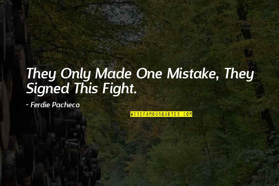 Boxing Fighting Quotes By Ferdie Pacheco: They Only Made One Mistake, They Signed This