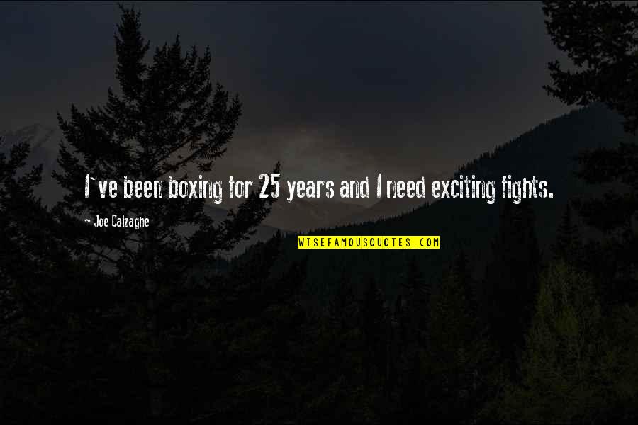 Boxing Fighting Quotes By Joe Calzaghe: I've been boxing for 25 years and I