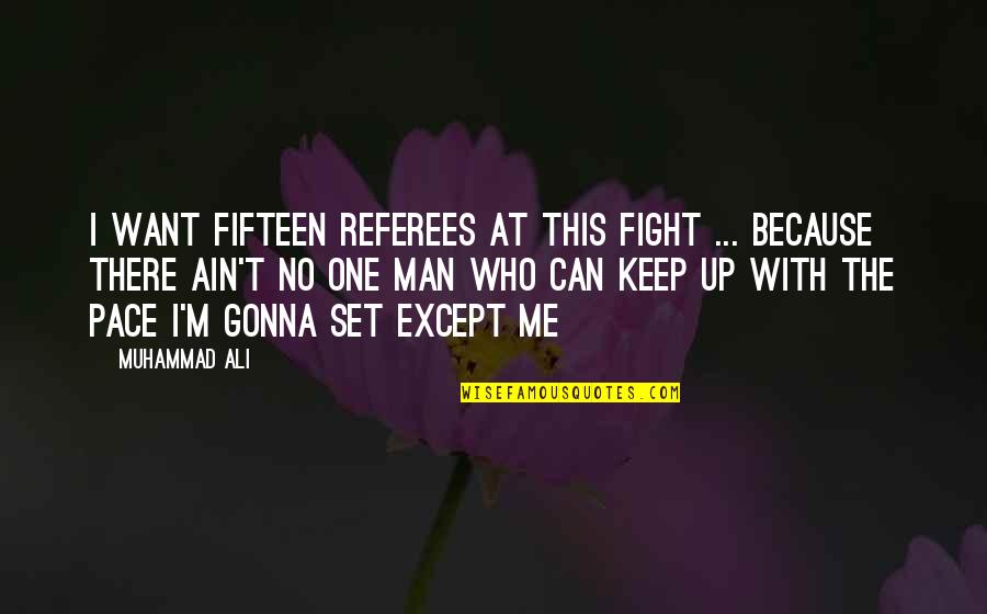 Boxing Fighting Quotes By Muhammad Ali: I want fifteen referees at this fight ...