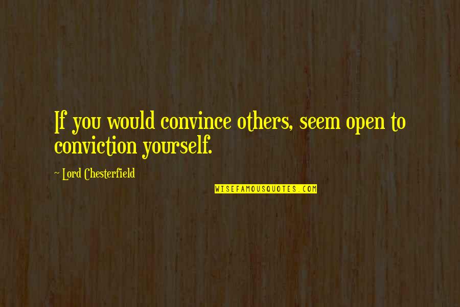 Boxing Glove Quotes By Lord Chesterfield: If you would convince others, seem open to