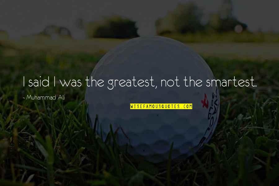 Boxing Greatest Quotes By Muhammad Ali: I said I was the greatest, not the Boxing Greatest Quotes By Muhammad Ali: I said I was the greatest, not the