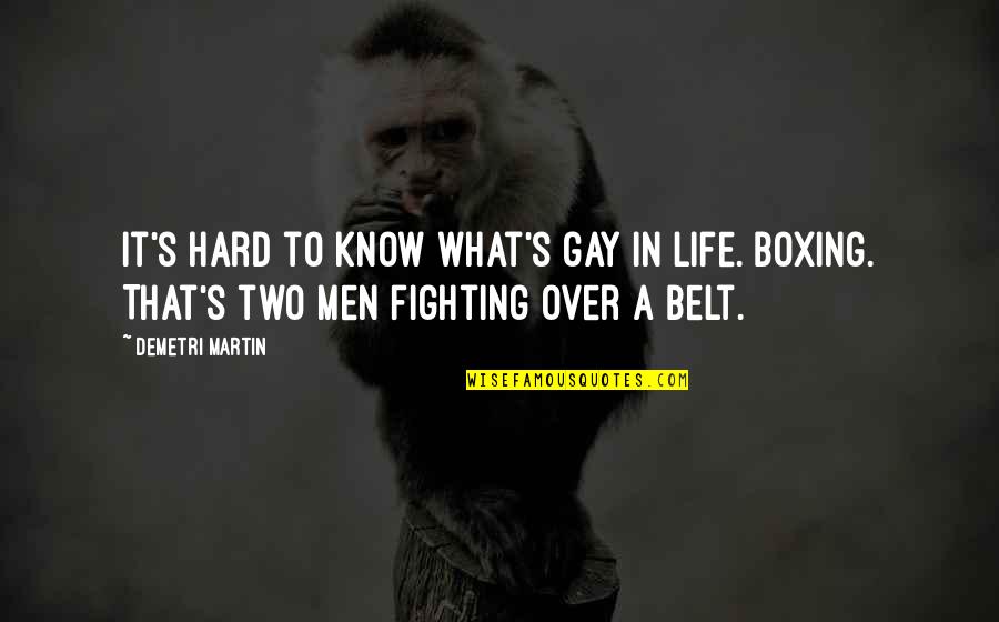 Boxing Life Quotes By Demetri Martin: It's hard to know what's gay in life.