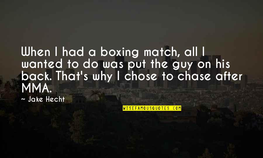 Boxing Match Quotes By Jake Hecht: When I had a boxing match, all I