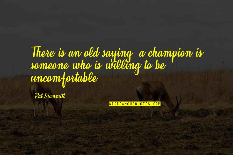 Boxing Matches Quotes By Pat Summitt: There is an old saying: a champion is