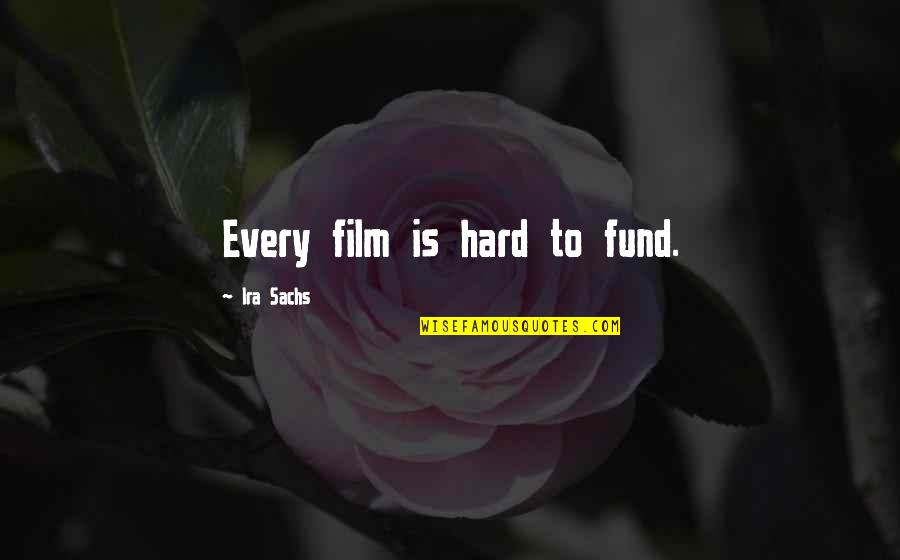 Boxing Movie Quotes By Ira Sachs: Every film is hard to fund. Boxing Movie Quotes By Ira Sachs: Every film is hard to fund.