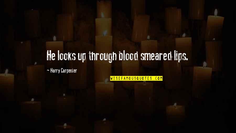 Boxing Quotes By Harry Carpenter: He looks up through blood smeared lips.