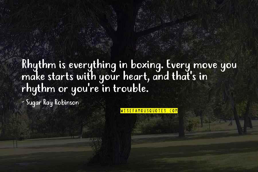 Boxing Rhythm Quotes By Sugar Ray Robinson: Rhythm is everything in boxing. Every move you Boxing Rhythm Quotes By Sugar Ray Robinson: Rhythm is everything in boxing. Every move you