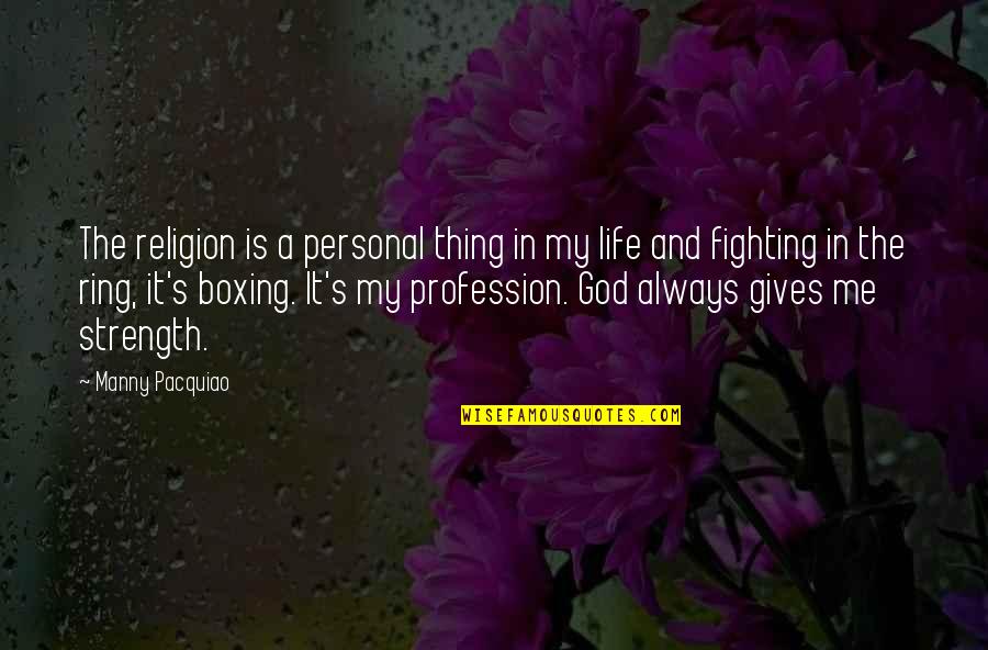 Boxing Ring Quotes By Manny Pacquiao: The religion is a personal thing in my