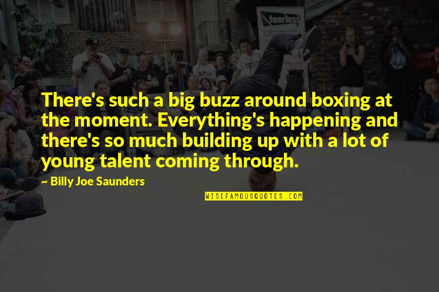 Boxing's Quotes By Billy Joe Saunders: There's such a big buzz around boxing at