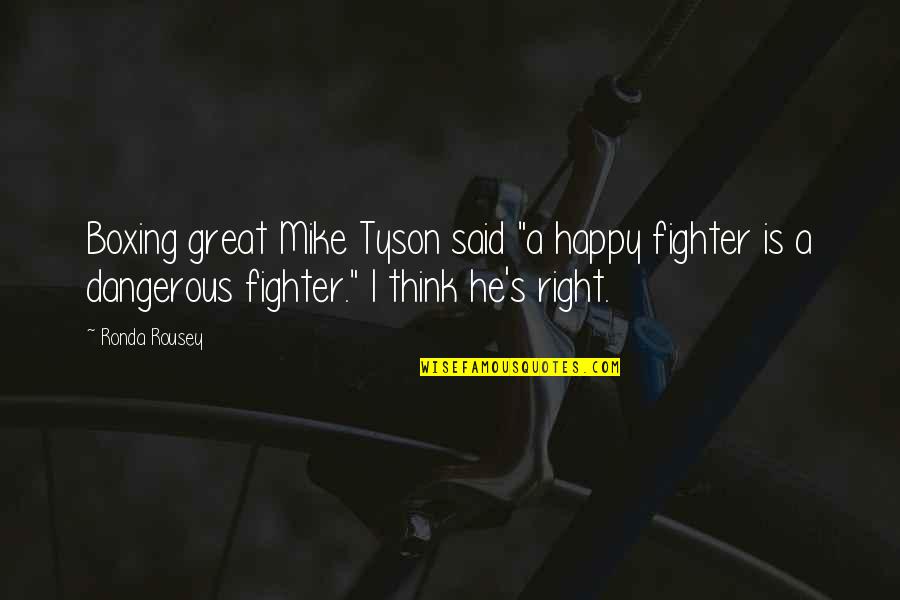 Boxing's Quotes By Ronda Rousey: Boxing great Mike Tyson said "a happy fighter