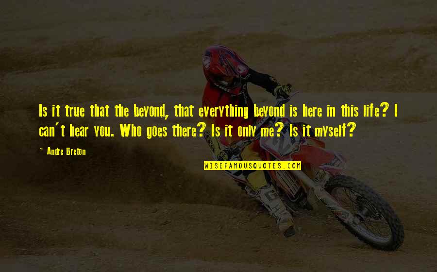 Boxkeeper Quotes By Andre Breton: Is it true that the beyond, that everything Boxkeeper Quotes By Andre Breton: Is it true that the beyond, that everything