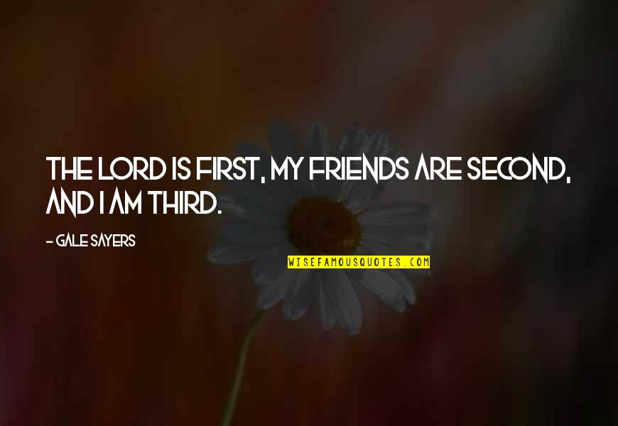 Boxkeeper Quotes By Gale Sayers: The Lord is first, my friends are second,