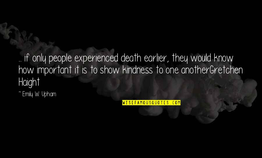 Boxleitner Imdb Quotes By Emily W. Upham: ... if only people experienced death earlier, they