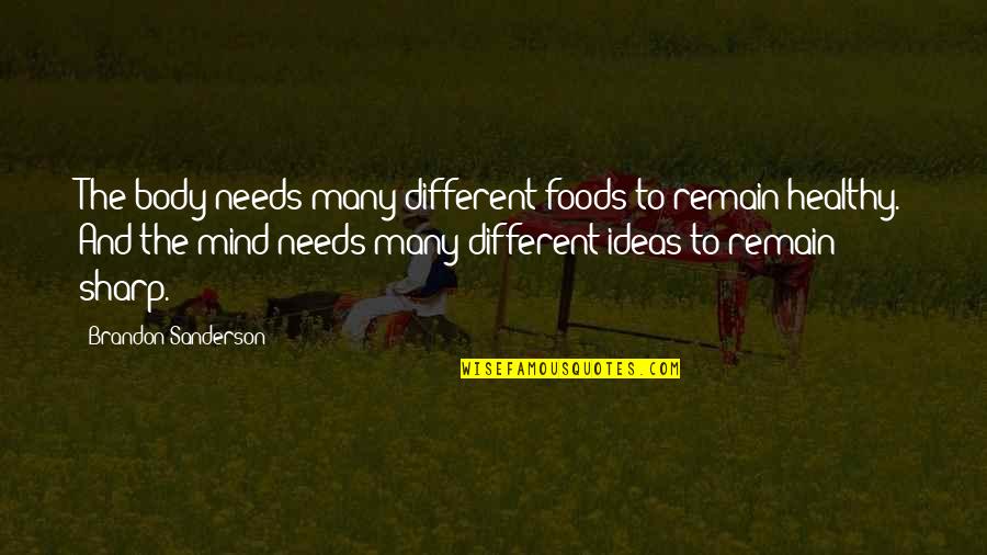 Boxleitner Melissa Quotes By Brandon Sanderson: The body needs many different foods to remain Boxleitner Melissa Quotes By Brandon Sanderson: The body needs many different foods to remain
