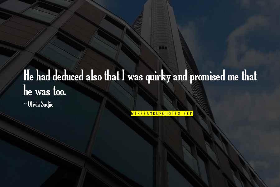 Boxleitner Melissa Quotes By Olivia Sudjic: He had deduced also that I was quirky