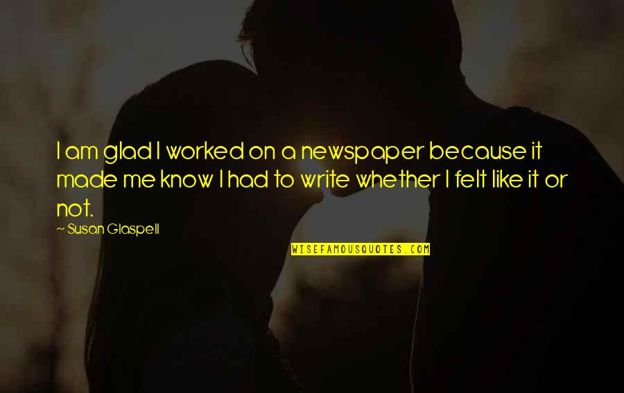 Boxleitner Melissa Quotes By Susan Glaspell: I am glad I worked on a newspaper