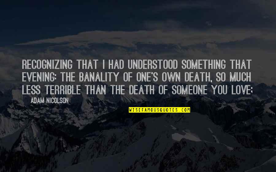 Boxnoodlebar Quotes By Adam Nicolson: Recognizing that I had understood something that evening: Boxnoodlebar Quotes By Adam Nicolson: Recognizing that I had understood something that evening: