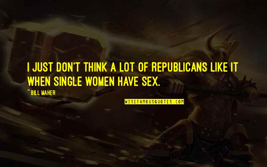 Boxnoodlebar Quotes By Bill Maher: I just don't think a lot of Republicans