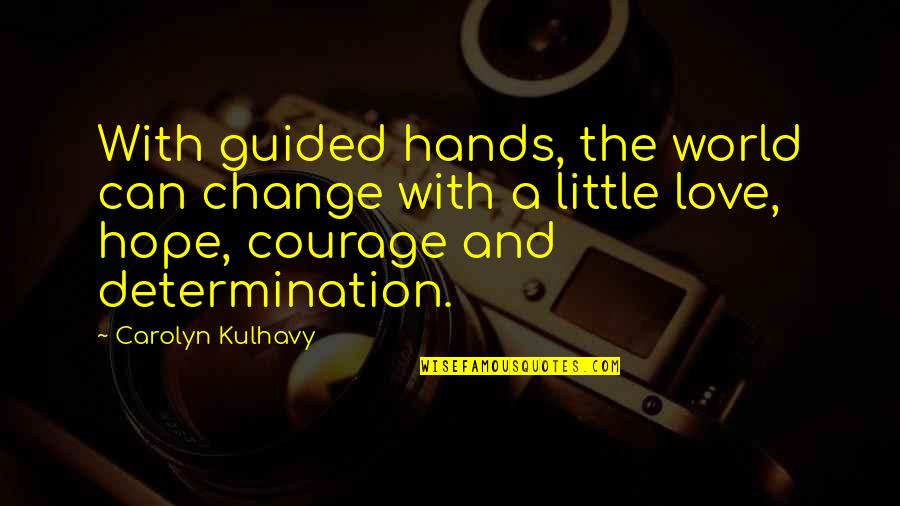 Boxnoodlebar Quotes By Carolyn Kulhavy: With guided hands, the world can change with Boxnoodlebar Quotes By Carolyn Kulhavy: With guided hands, the world can change with