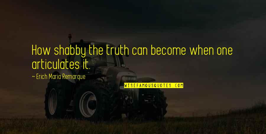 Boxnoodlebar Quotes By Erich Maria Remarque: How shabby the truth can become when one Boxnoodlebar Quotes By Erich Maria Remarque: How shabby the truth can become when one