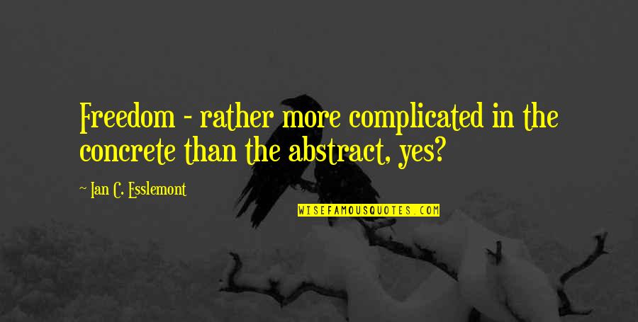 Boxnoodlebar Quotes By Ian C. Esslemont: Freedom - rather more complicated in the concrete Boxnoodlebar Quotes By Ian C. Esslemont: Freedom - rather more complicated in the concrete