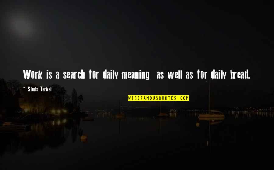 Boxnoodlebar Quotes By Studs Terkel: Work is a search for daily meaning as