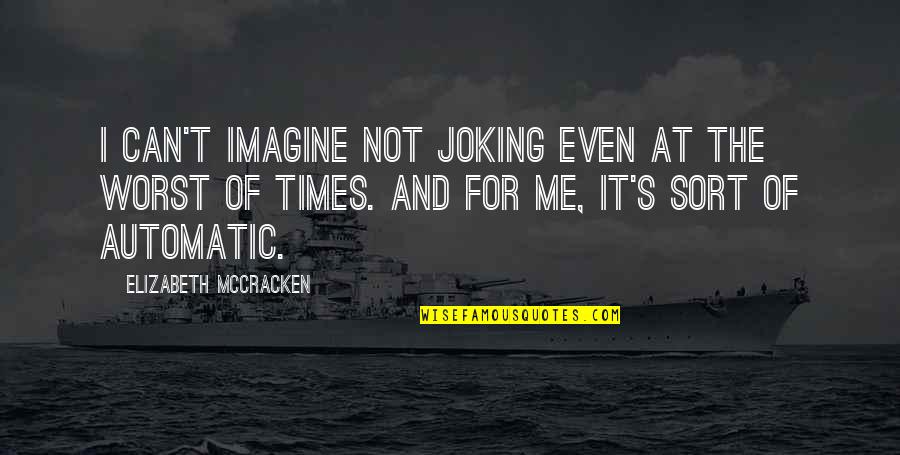 Boxscore Quotes By Elizabeth McCracken: I can't imagine not joking even at the