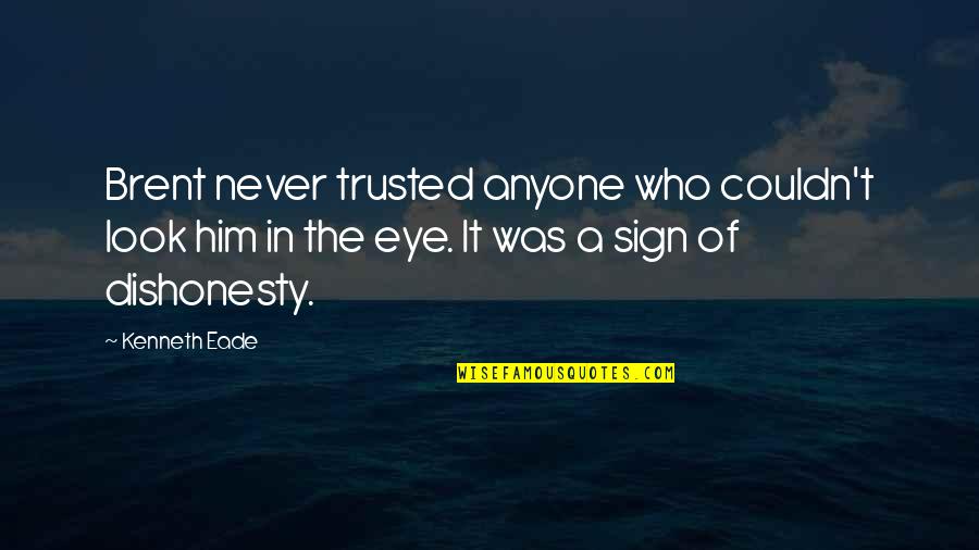 Boxster S Quotes By Kenneth Eade: Brent never trusted anyone who couldn't look him