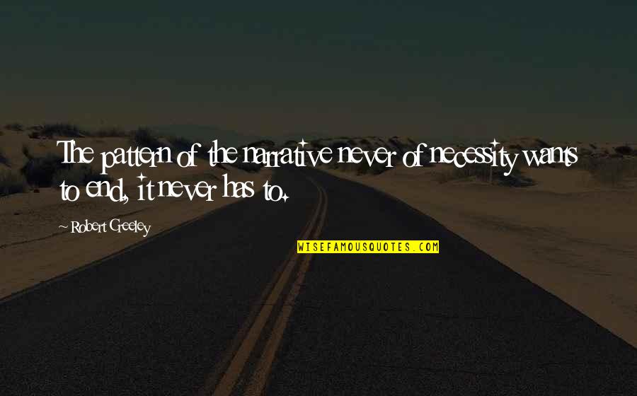 Boxtel Palm Quotes By Robert Creeley: The pattern of the narrative never of necessity
