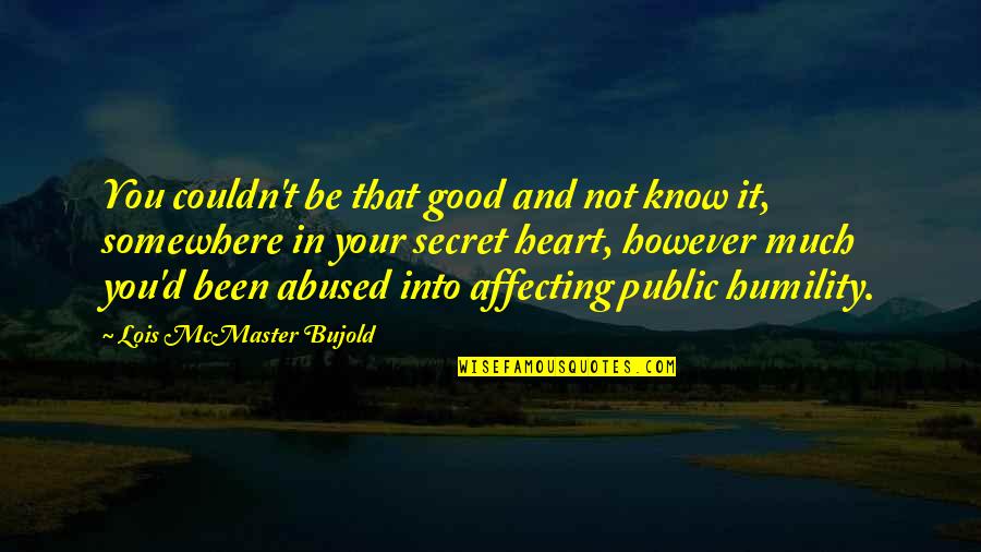 Boxtel Vooruit Quotes By Lois McMaster Bujold: You couldn't be that good and not know Boxtel Vooruit Quotes By Lois McMaster Bujold: You couldn't be that good and not know