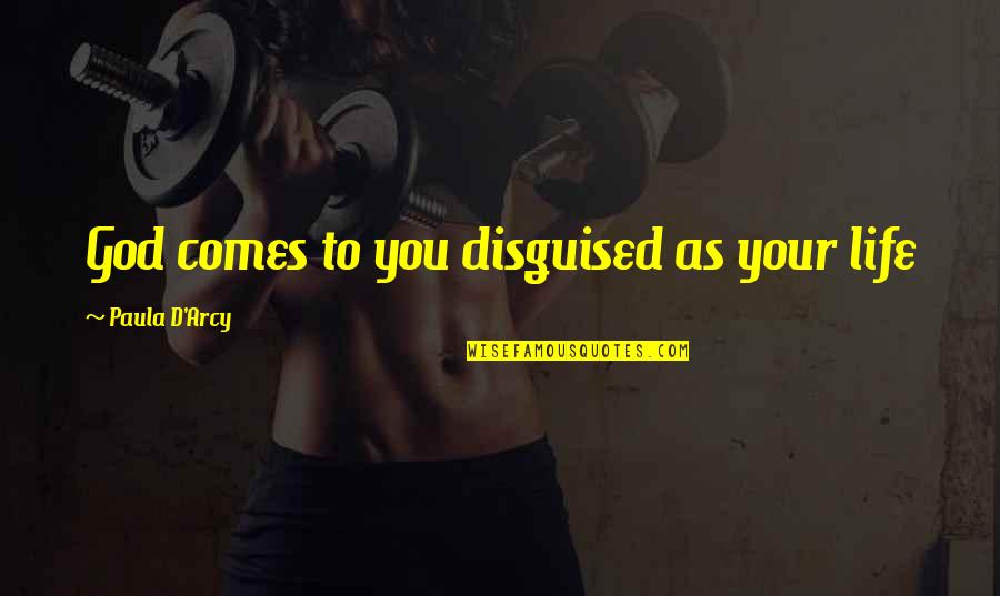 Boxtrolls Eggs Quotes By Paula D'Arcy: God comes to you disguised as your life
