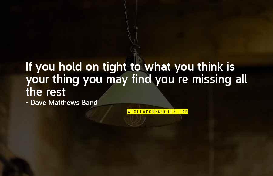 Boxtrolls Full Quotes By Dave Matthews Band: If you hold on tight to what you