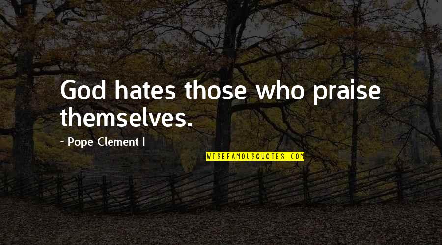 Boy And Dog Quotes By Pope Clement I: God hates those who praise themselves.