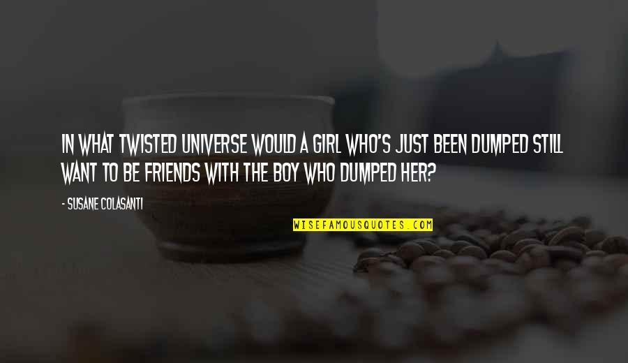 Boy And Girl Best Friends Quotes By Susane Colasanti: In what twisted universe would a girl who's