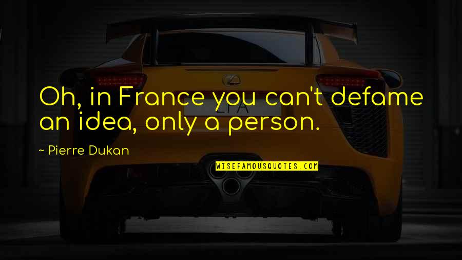 Boy And Girl Can Be Best Friends Quotes By Pierre Dukan: Oh, in France you can't defame an idea,