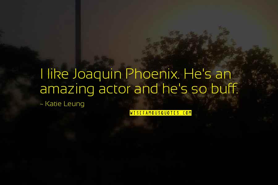 Boy And Girl Conversation Quotes By Katie Leung: I like Joaquin Phoenix. He's an amazing actor