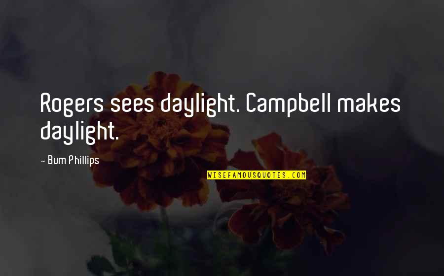 Boy And Girl Falling In Love Quotes By Bum Phillips: Rogers sees daylight. Campbell makes daylight.
