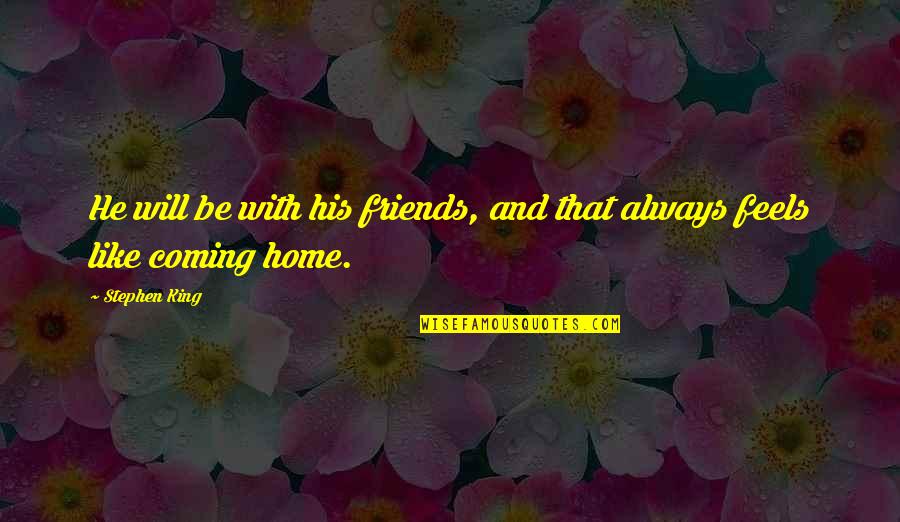 Boy And Girl Friends Quotes By Stephen King: He will be with his friends, and that