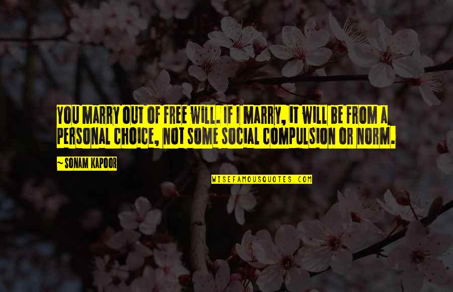 Boy And Girl Friendship Quotes By Sonam Kapoor: You marry out of free will. If I