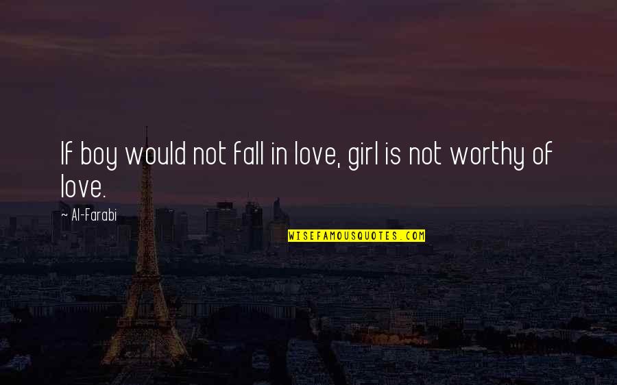 Boy And Girl Love Quotes By Al-Farabi: If boy would not fall in love, girl