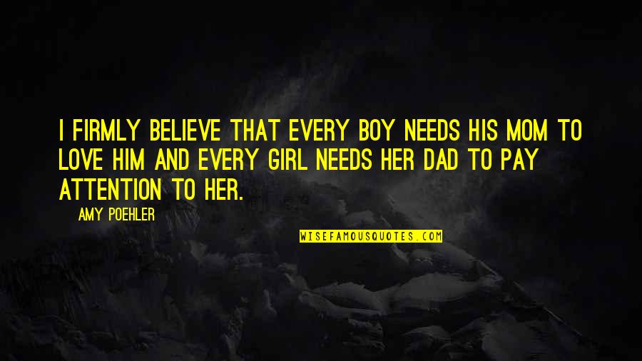 Boy And Girl Love Quotes By Amy Poehler: I firmly believe that every boy needs his