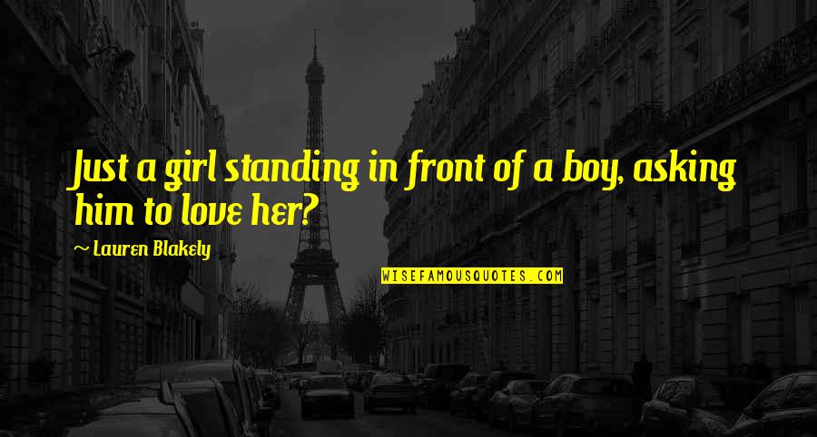 Boy And Girl Love Quotes By Lauren Blakely: Just a girl standing in front of a