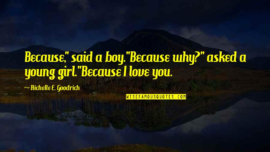 Boy And Girl Love Quotes By Richelle E. Goodrich: Because," said a boy."Because why?" asked a young