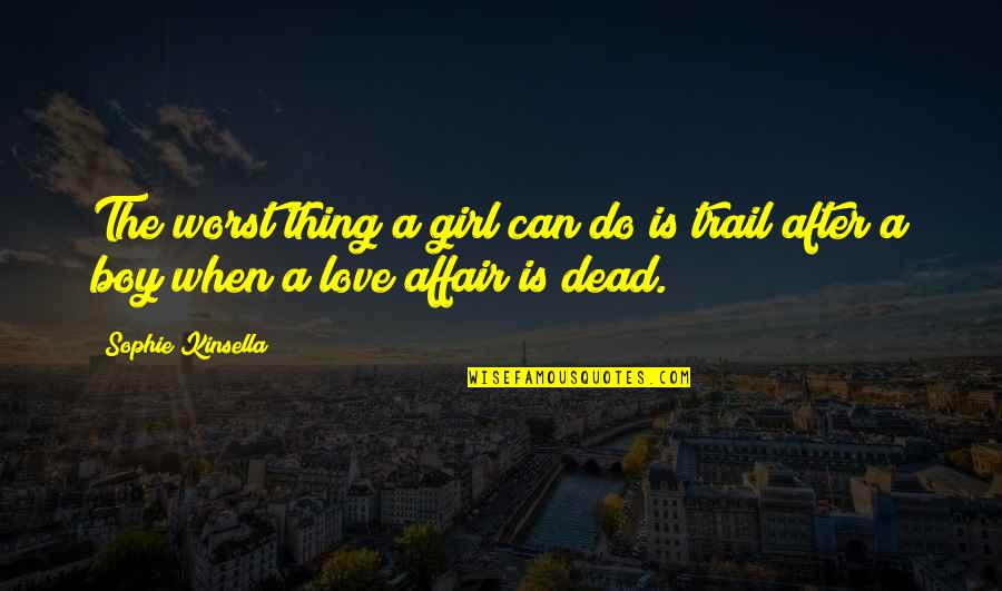 Boy And Girl Love Quotes By Sophie Kinsella: The worst thing a girl can do is