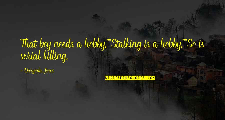 Boy And Girl Quotes By Darynda Jones: That boy needs a hobby.""Stalking is a hobby.""So