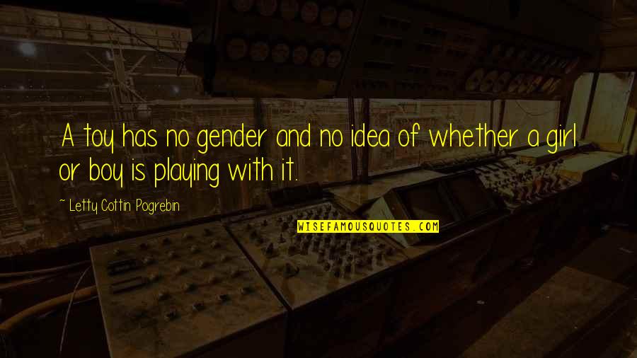 Boy And Girl Quotes By Letty Cottin Pogrebin: A toy has no gender and no idea