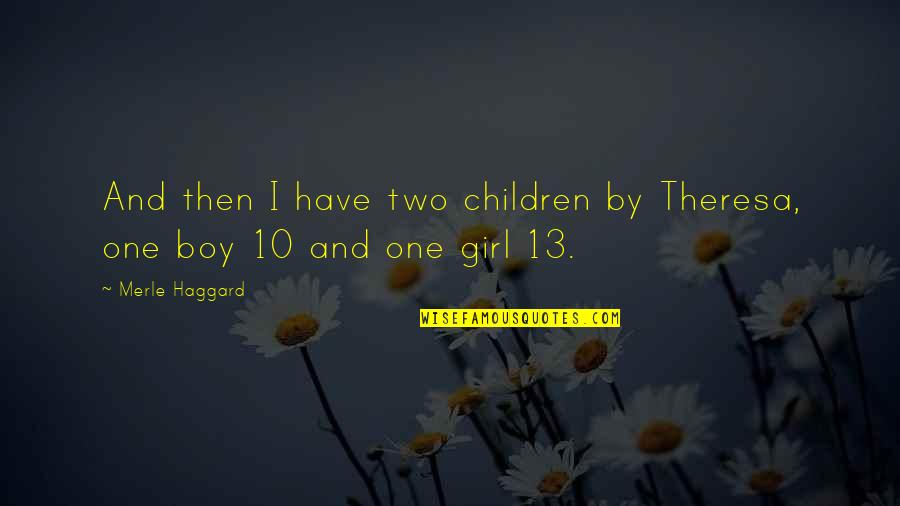 Boy And Girl Quotes By Merle Haggard: And then I have two children by Theresa,