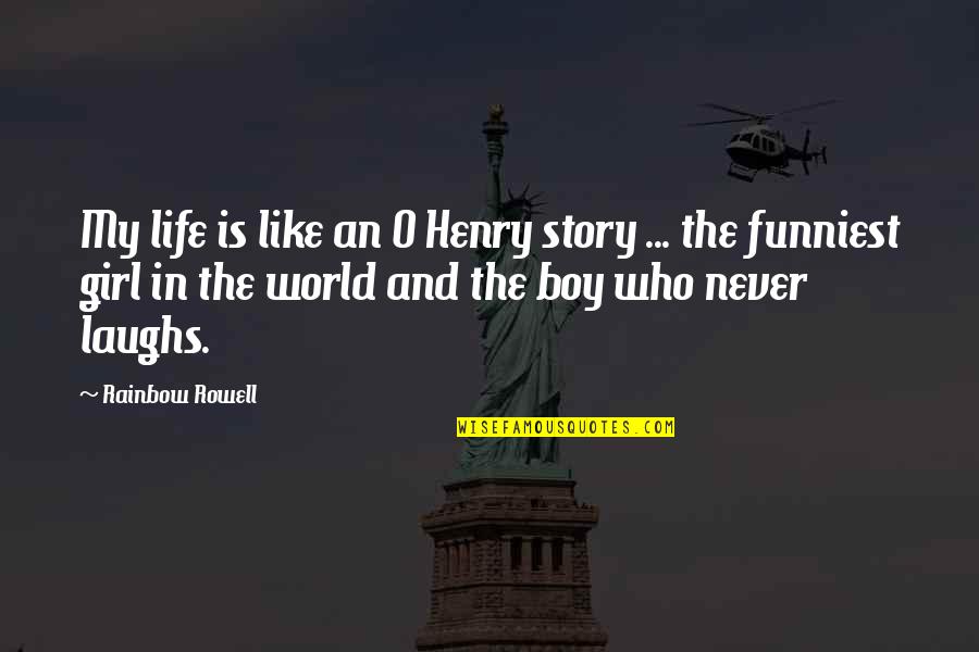 Boy And Girl Quotes By Rainbow Rowell: My life is like an O Henry story